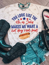 Load image into Gallery viewer, You Look Like The 4th Of July. Makes Me Want a Hot Dog by Hectic Rebellion Tee&#39;s
