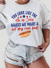 Load image into Gallery viewer, You Look Like The 4th Of July. Makes Me Want a Hot Dog by Hectic Rebellion Tee&#39;s
