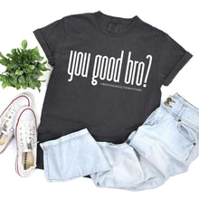 Load image into Gallery viewer, PREORDER: You Good Bro- Mental Health Matters Graphic Tee
