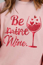 Load image into Gallery viewer, Valentines *BE MINE WINE* Sassy Sweatshirt
